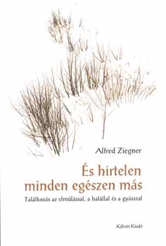 Alfred Ziegner - �s hirtelen minden eg�szen m�s