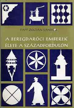 Papp Zoltán Sándor - A beregdaróci emberek élete a századfordulón
