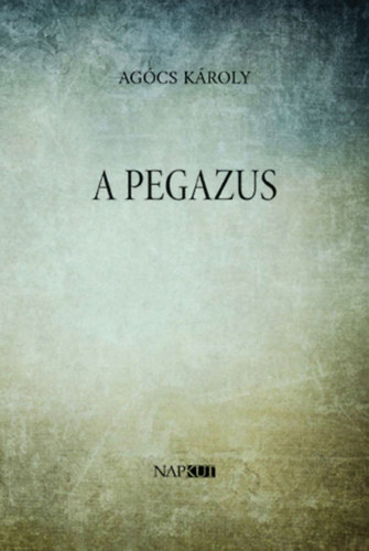 Agcs Kroly - A Pegazus