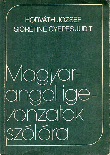 Horv�th J�zsef; Si�r�tin� Gyepes Judit - Magyar-angol igevonzatok sz�t�ra