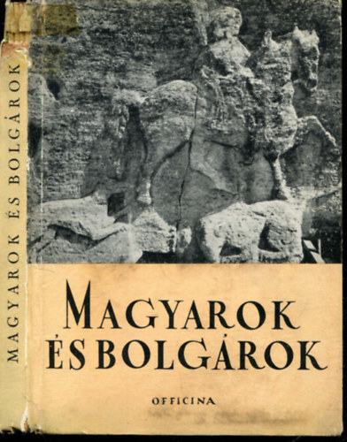 K�llner Alad�r Feh�r G�za - Magyarok �s bolg�rok (Officina k�pesk�nyvek 43.)