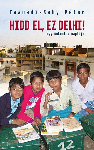 Tasn�di-S�hy P�ter - Hidd el, ez Delhi! - Egy �nk�ntes napl�ja