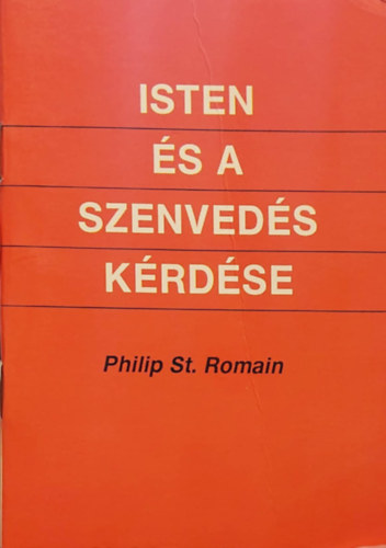 Philip St.romain - Isten �s a szenved�s k�rd�se