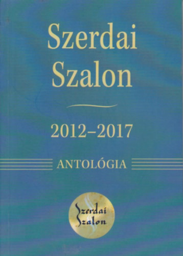 Pap József, Vecsei Márton Nagy Noémi - Szerdai Szalon - 2012-2017 Antológia