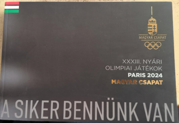 XXXIII. Nyri Olimpiai Jtkok - Paris 2024 - Magyar Csapat - A siker bennnk van (magyar-angol nyelv kiadvny)