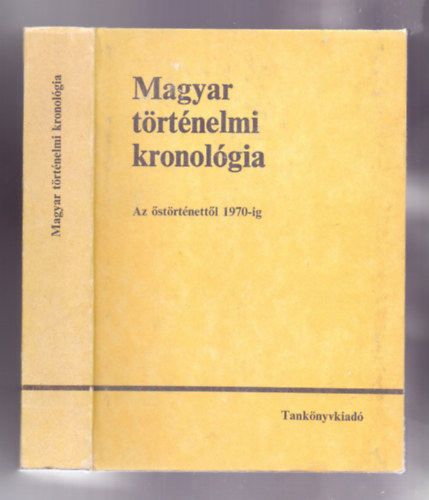 Benczédi-Gunst-Heckenast - Magyar történelmi kronológia - Az őstörténettől 1970-ig (Hatodik kiadás)