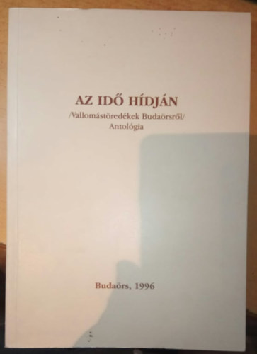 Siklós Endre (Szerk.) - Az idő hídján - /Vallomástöredékek Budaörsről/ Antológia