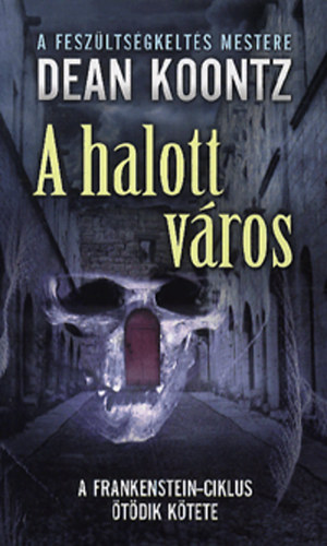 Dean R. Koontz - A halott város - A Frankenstein-ciklus ötödik kötete