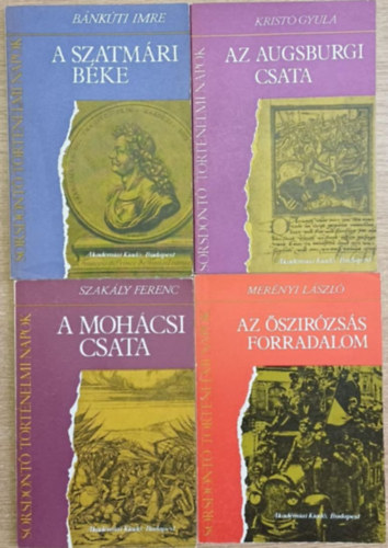 Kristó Gyula, Bánkúti Imre, Merényi László Szakály Ferenc - 4 db a Sorsdöntő Történelmi Napok sorozatból: A mohácsi csata - Az augsburgi csata - Az őszirózsás forradalom - A szatmári béke