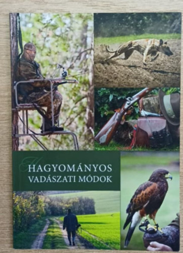 Nagy Istvn  (szerk.) Heltay Andrs (szerk.) - Hagyomnyos vadszati mdok