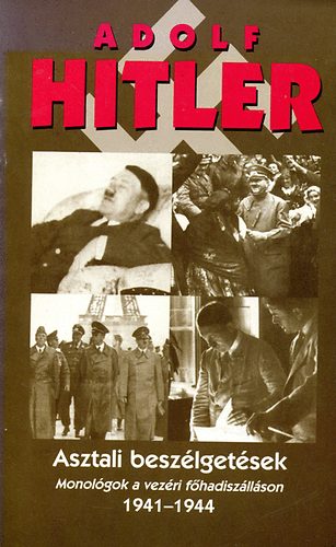 Adolf Hitler - Asztali beszlgetsek (Monolgok a vezri fhadiszllson 1941-1944)