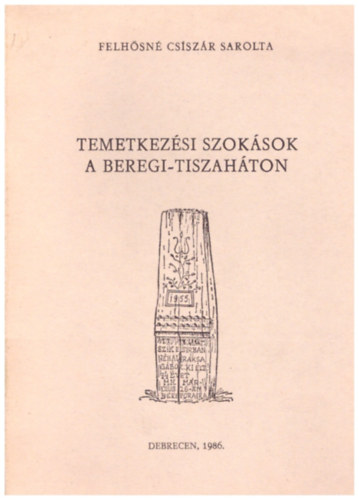 Felhsn Csiszk Sarolta - Temetkezlsi szoksok a beregi-tiszahton - Studia Folkloristica Et Ethnographica