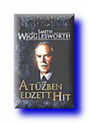 Smith Wigglesworth - A tzben edzett hit