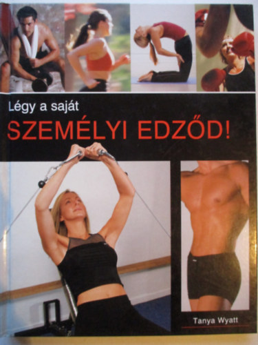 Tanya Wyatt - Légy a saját személyi edződ!