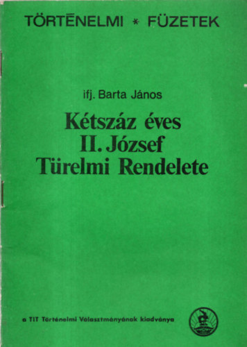 Ifj. Barta János - Kétszáz éves II. József Türelmi Rendelete