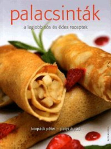 Korp�di P�ter- Patyi �rp�d - Palacsint�k- A legjobb s�s �s �des receptek
