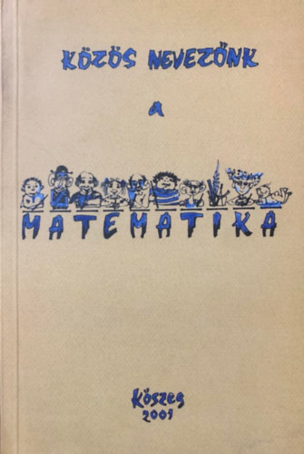 Hornyi-Orosz-Szegedi - Kzs neveznk a matematika - Kszeg 2001