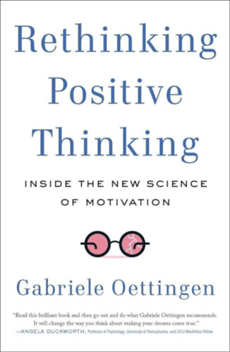 Gabriele Oettingen - Rethinking Positive Thinking: Inside the New Science of Motivation