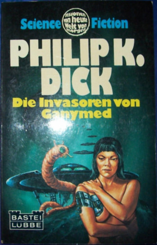 Ray Nelson Philip K. Dick - Bastei Lbbe: Die Invasoren von Ganymed (21 082)