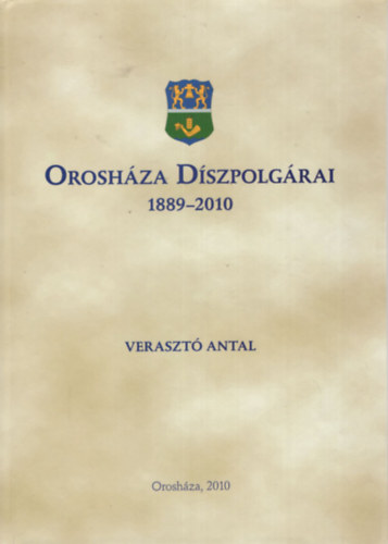 Verraszt� Antal - Orosh�za d�szpolg�rai 1889-2010