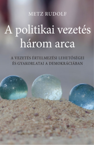 Metz Rudolf - A politikai vezetés három arca