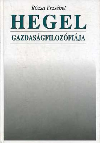 R�zsa Erzs�bet - Hegel gazdas�gfiloz�fi�ja