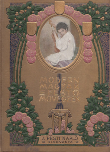 Modern magyar festő-művészek - Pesti napló kiadványa