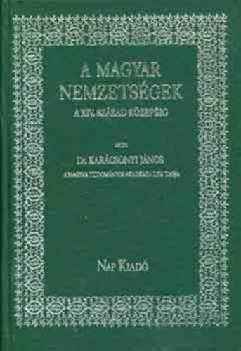 Karcsonyi Jnos Dr. - A magyar nemzetsgek a XIV. szzad kzepig (reprint)
