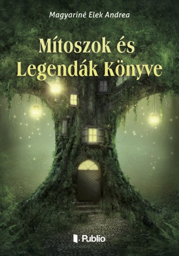 Magyarin� Elek Andrea - M�toszok �s Legend�k K�nyve