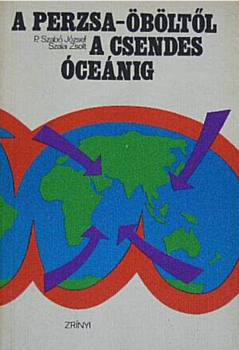 P. Szab� J�zsef- Szalay Zsolt - A Perzsa-�b�lt�l a Csendes-�ce�nig