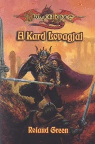 Roland Green - A kard lovagjai- Harcosok sorozat III. ktet (Dragon Lance)