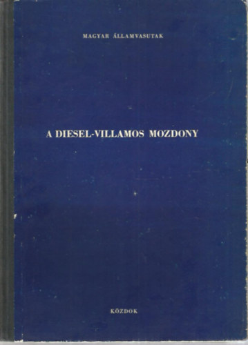 V�r�s L�szl� - A Diesel-villamos mozdony (A 600 LE Diesel-villamos mozdony villamos berendez�s�nek �zeme �s karbantart�sa)