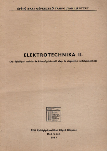 Csob�n P�ter - Eletrotechnika I- II. k�tet ( Az �p�t�ipari neh�z- �s k�nny�g�pkezel� alaptanfolyamokhoz )