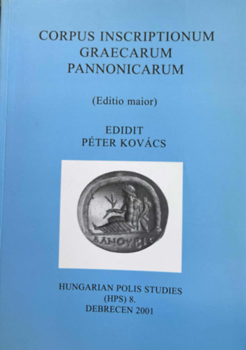 Kovács Péter (szerk.) - Corpus inscriptionum graecarum Pannonicarum (EDITIO MAIOR)