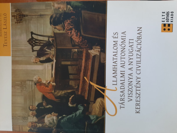 Tevesz L�szl� - �llamhatalom �s t�rsadalmi auton�mia viszonya a nyugati kereszt�ny civiliz�ci�ban