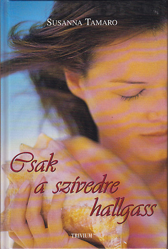 Susanna Tamaro - Csak a sz�vedre hallgass -(Va1dove ti porta il cuore)- M�sodik, �tdolgozott kiad�s