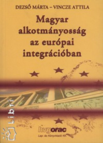 Dezs Mrta-Vincze Attila Szerk. - Magyar alkotmnyossg az eurpai integrciban