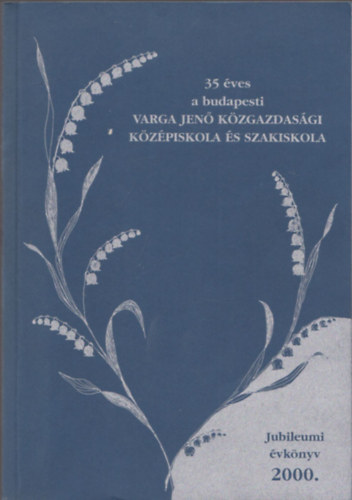 Dr. Rozsnyai Jzsef  (SZERK.) Sturcz Zoltnn (szerk.) - 35 ves a budapesti Varga Jen Kzgazdasgi Kzpiskola s Szakiskola (Jubileumi-mvszeti vknyv)