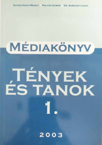 Enyedi Nagy Mih�ly Poly�k G�bor Dr. Sarkady Ildik� - M�diak�nyv - T�NYEK �S TANOK 1. 2003