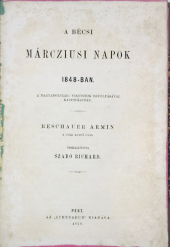 Reschauer Armin-Szab Richard - A bcsi mrcziusi napok 1848-ban a magyarorszgi viszonyok...