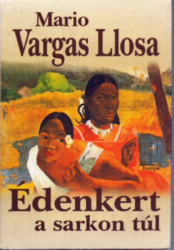 Mario Vargas LLosa - Édenkert a sarkon túl