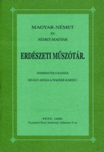 Divald Adolf - Wagner K�roly  (szerk.) - Magyar-n�met �s n�met-magyar erd�szeti m�sz�t�r (hasonm�s kiad�s)