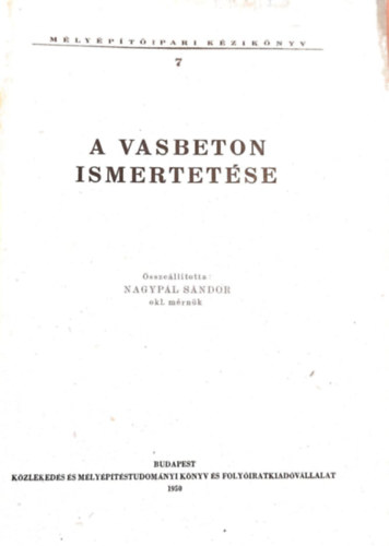 Nagyp�l S�ndor - M�ly�p�t�ipari k�zik�nyv VII. A vasbeton ismertet�se