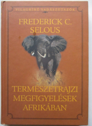 Frederickcourteney Selous - Természetrajzi megfigyelések Afrikában