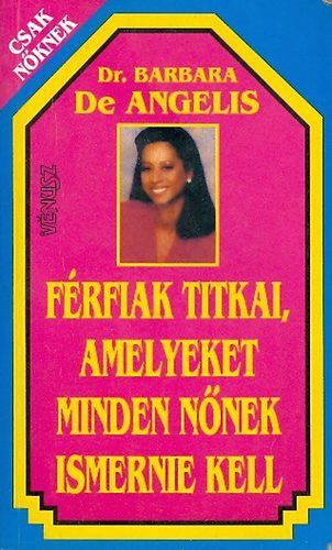 Dr. Barbara De Angelis - F�rfiak titkai, amelyeket minden n�nek ismernie kell