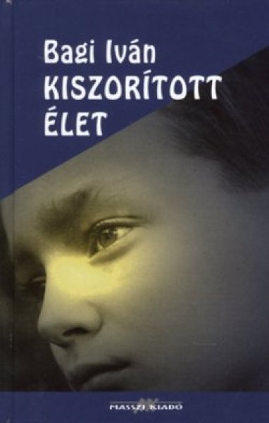 Bagi Iván - Kiszorított élet