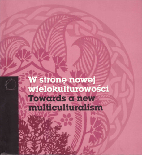 Joanna Sanetra-Szeliga  (editor) Robert Kusek (editor) - Towards a new multiculturalism - W strone nowej wielokulturowosci