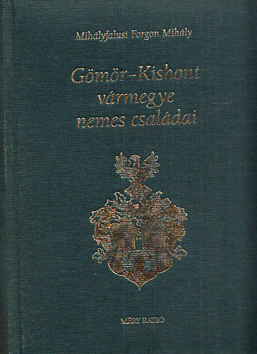 Mihályfalusi Forgon Mihály - Gömör-Kishont vármegye nemes családai (reprint)