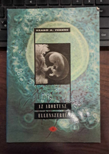 Szabó A. Ferenc - Az abortusz ellenszerei