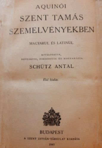 Sch�tz Antal \ (szerk.) - Aquin�i Szent Tam�s szemelv�nyekben \(magyarul �s latinul)
